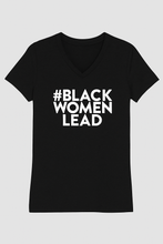 Load image into Gallery viewer, Black V-neck t-shirt with white '#BLACK WOMEN LEAD' text on a light grey background